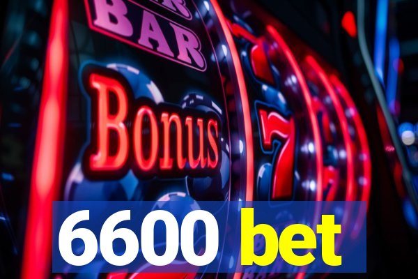 6600 bet